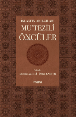 İslam'ın Akılcıları - Mu'tezilî Öncüleri;Coğrafyalar Mehmet Azimli