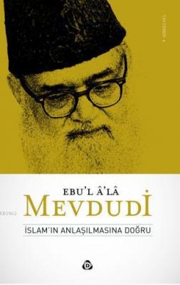 İslam'ın Anlaşılmasına Doğru Ebu`l Ala Mevdudi