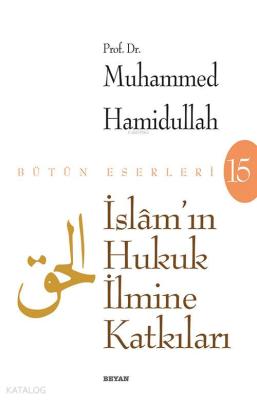 İslâm'ın Hukuk İlmine Katkıları Muhammed Hamidullah