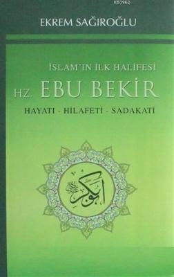 İslamın İlk Halifesi Hz. Ebubekir; Hayatı Hilafeti Sadakati