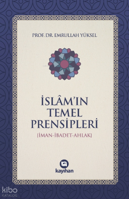 İslam'ın Temel Prensipleri;(İman-İbadet-Ahlak)