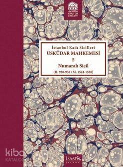 İstanbul Kadı Sicilleri Üsküdar Mahkemesi 5 Numaralı Sicil; (H. 930 - 936 / M. 1524 - 1530)