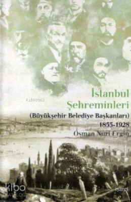 İstanbul Şehreminleri; (Büyükşehir Belediye Başkanları) 1855-1928
