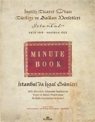 İstanbul'da İşgal Günleri (Ciltli); Milli Mücadele Yıllarında İngilizlerin Ticari ve Siyasi Projelerinin İlk Defa Yayınlanan Belgeleri