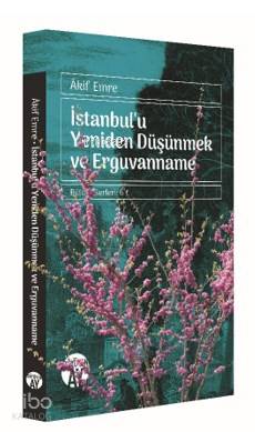 İstanbul'u Yeniden Düşünmek ve  Erguvanname; Bütün Eserleri: 6