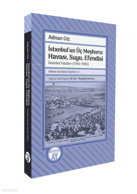 İstanbul'un Üç Meşhuru: Havası, Suyu, Efendisi;İstanbul Yazıları (1940-1988)