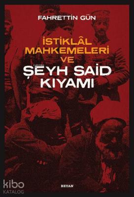 İstiklal Mahkemeleri ve Şeyh Said Kıyamı