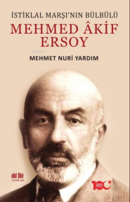 İstiklal Marşı’nın Bülbülü Mehmed Akif Ersoy Mehmet Nuri Yardım