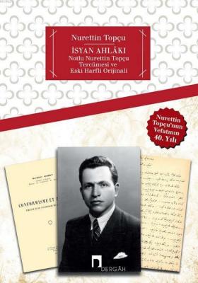 İsyan Ahlâkı; Notlu Nurettin Topçu Tercümesi ve Eski Harfli Orijinali