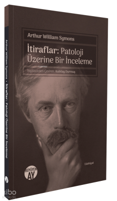 İtiraflar;Patoloji Üzerine Bir İnceleme Arthur William Symons