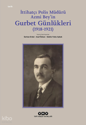 İttihatçı Polis Müdürü Azmi Bey’in Gurbet Günlükleri (1918–1921)