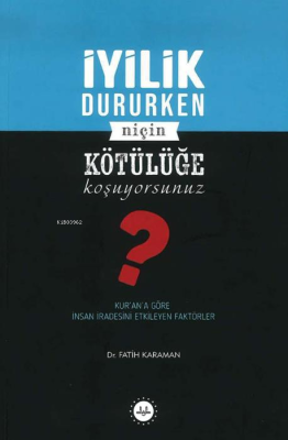 İyilik Dururken Niçin Kötülüğe  Koşuyorsunuz?