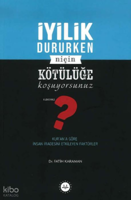 İyilik Dururken Niçin Kötülüğe  Koşuyorsunuz?