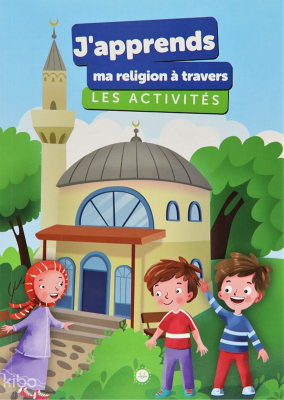 J'Apprends Ma Religion A Travers Les Activites (Etkinliklerle Dinimi Öğreniyorum)