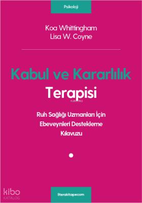 Kabul ve Kararlılık Terapisi; Ruh Sağlığı Uzmanları İçin Ebeveynleri Destekleme Kılavuzu