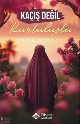 Kaçış Değil Kurtuluştu Roselin Yanar