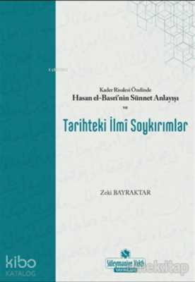 Kader Risalesi Özelinde Hasan El-Basri’nin Sünnet Anlayışı ve Tarihteki İlmi Soykırımlar