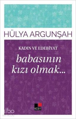 Kadın ve Edebiyat; Babasının Kızı Olmak...