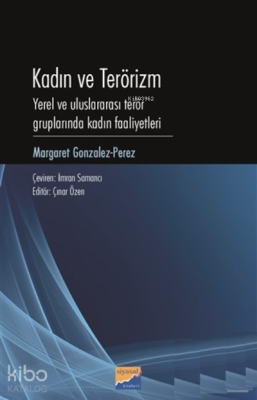 Kadın ve Terörizm;Yerel ve Uluslararası Terör Gruplarında Kadın Faaliyetleri