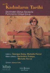 Kadınların Tarihi Cilt 4; Devrimden Dünya Savaşına Feminizmin Ortaya
