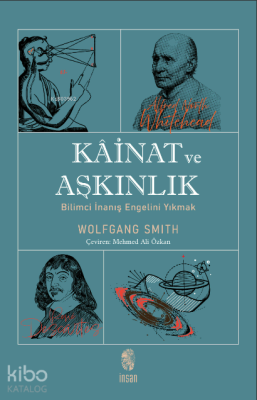Kâinat ve Aşkınlık; Bilimci İnanış Engelini Yıkmak Wolfgang Smith