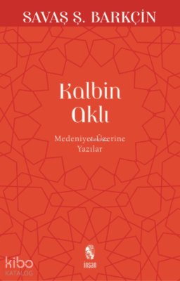 Kalbin Aklı; Medeniyet Yazıları