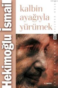 Kalbin Ayağıyla Yürümek