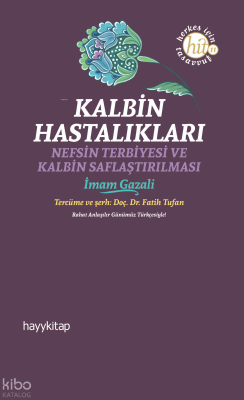 Kalbin Hastalıkları;Nefsin Terbiyesi ve Kalbin Saflaştırılması