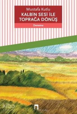 Kalbin Sesi ile Toprağa Dönüş Mustafa Kutlu