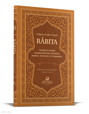 Kalpten Kalbe Köprü Rabıta (Füyuzatül Vasıta); Mahmud Efendi Hazretlerinin Dilinden Rabıta Tevessül ve Teberrük