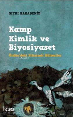 Kamp Kimlik ve Biyosiyaset (Ürdün'deki Filistinli Mülteciler)