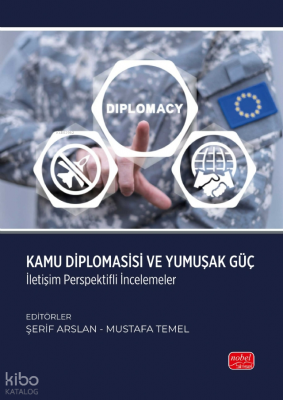Kamu Diplomasisi ve Yumuşak Güç - İletişim Perspektifli İncelemeler Ko