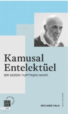 Kamusal Entelektüel;Bir Gezgin Yurttaşın Hayatı Richard Falk