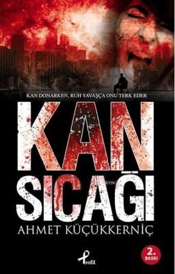 Kan Sıcağı; Kan Donarken, Ruh Yavaşça Onu Terk Eder