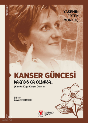 Kanser Güncesi  Kaknüs Ca Olursa… ;Kaknüs Kuşu Kanser Olursa