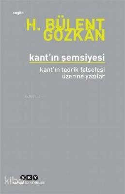 Kant'ın Şemsiyesi; Kant'ın Teorik Felsefesi Üzerine Yazılar