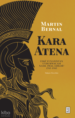 Kara Atena;Eski Yunanistan Uydurmacası Nasıl İmal Edildi?  1785-1985