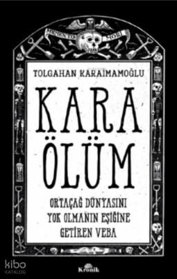 Kara Ölüm ;Ortaçağ Dünyasını Yok Olmanın Eşiğine Getiren Veba