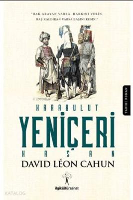 Karabulut Yeniçeri Hasan; Hak Arayan Varsa Hakkını Verin, Baş Kaldıran Varsa Başını Kesin.