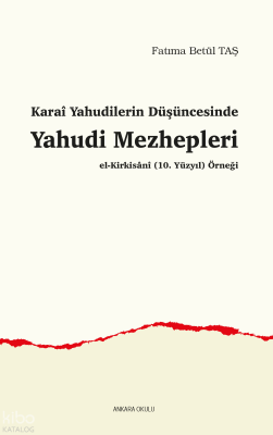 Karaî Yahudilerin Düşüncesinde Yahudi Mezhepleri;El-Kirkisânî (10. Yüzyıl) Örneği