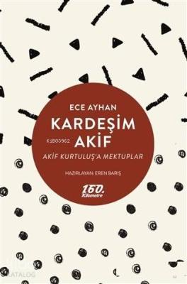 Kardeşim Akif; Akif Kurtuluş'a Mektuplar