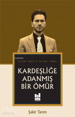 Kardeşliğe Adanmış Bir Ömür Şakir Tarım