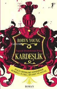 Kardeşlik; Haçlı Seferleri Döneminde Komplo, Tutku, Siyaset ve Savaş