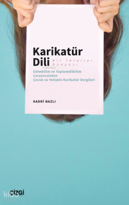 Karikatür Dili Bir İhlaller Dünyası ;(Edimbilim ve Toplumdilbilim Çerçevesinden Çocuk ve Yetişkin Karikatür Dergileri)