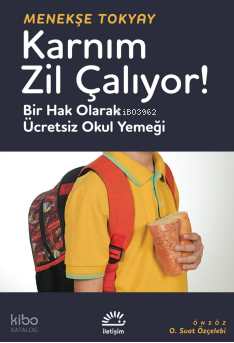 Karnım Zil Çalıyor!;Bir Hak Olarak Ücretsiz Okul Yemeği Menekşe Tokyay