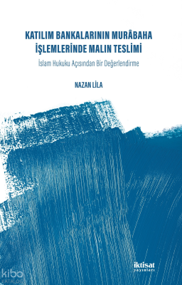 Katılım Bankalarının Murabaha İşlemlerinde Malın Teslimi; İslam Hukuku Acısından Bir Değerlendirme