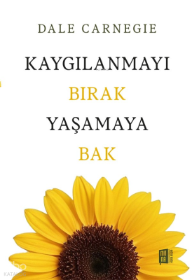 Kaygılanmayı Bırak Yaşamaya Bak Dale Carnegie