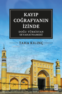 Kayıp Coğrafyanın İzinde; Doğu Türkistan Seyahatnamesi