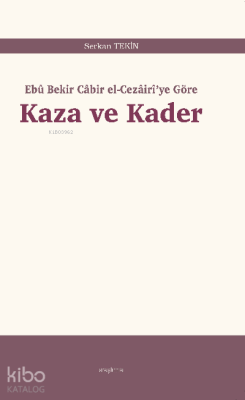 Kaza ve Kader;Ebû Bekir Câbir el-Cezâirî’ye Göre