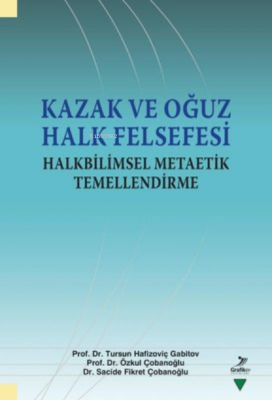 Kazak ve Oğuz Halk Felsefesi - Halkbilimsel Metaetik Temellendirme Kol